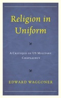 Religion in Uniform: A Critique of US Military