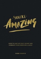 You re Amazing: How to Cast Off Self-Doubt and