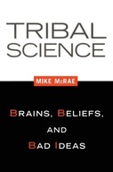 Tribal Science: Brains, Beliefs, and Bad Ideas