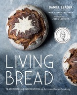 Living Bread: Tradition and Innovation in Artisan Bread Making..