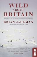 WILD ABOUT BRITAIN: A LIFETIME OF AWARD-WINNING NATURE WRITING (BRADT TRAVE