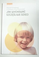 JAK WYCHOWAĆ SZCZĘŚLIWE DZIECI Wojciech Eichelberger