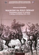 WALECZNI NA POLU CHWAŁY ŻOŁNIERZE POLSCY W WOJNIE Z ROSJĄ...- T. KOPAŃSKI