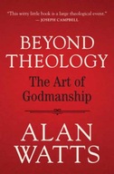 Beyond Theology: The Art of Godmanship Watts Alan