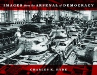 Images from the Arsenal of Democracy Hyde Charles