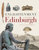 Enlightenment Edinburgh: A Guide Szatkowski
