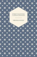Street Haunting: A London Adventure Woolf