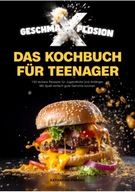 GESCHMA-X-PLOSION: Das Kochbuch fur Teenager: 130 leckere Rezepte fur