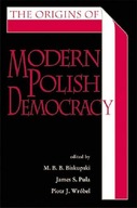The Origins of Modern Polish Democracy Praca