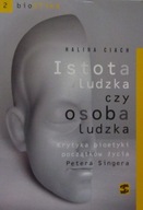 Halina Ciach ISTOTA LUDZKA CZY OSOBA LUDZKA KRYTYKA BIOETYKI PETERA SINGERA