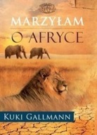 Kuki Gallmann - Marzyłam o Afryce