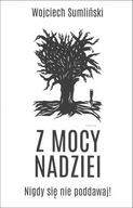 Z MOCY NADZIEI. NIGDY SIĘ NIE PODDAWAJ!