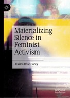 Materializing Silence in Feminist Activism Corey