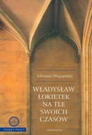 Władysław Łokietek na tle swoich czasów - Edmund Długopolski | Ebook