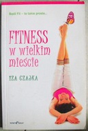 Fitness w wielkim mieście Iza Czajka