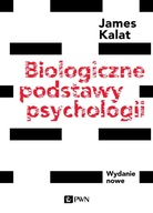 BIOLOGICZNE PODSTAWY PSYCHOLOGII JAMES W. KALAT