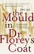 The Mould In Dr Florey s Coat: The Remarkable