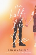 The Half-Life of Love Bourne Brianna