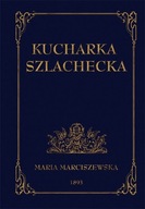 Kucharka szlachecka |reprint| Maria Marciszewska
