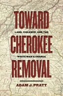 Toward Cherokee Removal: Land, Violence, and the