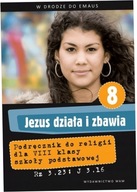 Jezus działa i zbawia. Podręcznik do religii kl.8