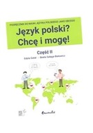 JĘZYK POLSKI? CHCĘ I MOGĘ! CZĘŚĆ II: A1+ EDYTA GAŁAT, BEATA SAŁĘGA-BIELOWIC