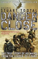 Danger Close: The True Story of Helmand from the
