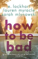 HOW TO BE BAD: TAKE A SUMMER ROAD TRIP YOU WON'T FORGET - Sarah Mlynowski K