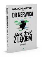 Jak żyć z lękiem Poradnik Dr. Nerwicy