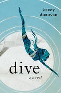 Dive: A Novel Donovan Stacey