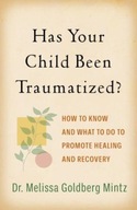 Has Your Child Been Traumatized?: How to Know and