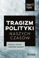 Tragizm polityki naszych czasów Robert D. Kaplan