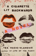 A Cigarette Lit Backwards: A Novel Hacic-Vlahovic