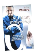 ALFABET MOTYWACJI POWIEDZ TAK SWOIM MOŻLIWOŚCIOM BUDZĄC UŚPIONE TALENTY ART