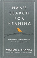 Man s Search For Meaning: The classic tribute to