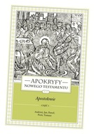 Apokryfy Nowego Testamentu. Apostołowie. Tom 2. Część 1. Andrzej, Jan, Paw