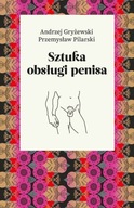 Sztuka obsługi penisa - A. Gryżewski, P. Pilarski