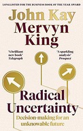 RADICAL UNCERTAINTY: DECISION-MAKING FOR AN UNKNOWABLE FUTURE - Mervyn King