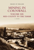Mining in Cornwall Vol 6: Mid-County to the Tamar