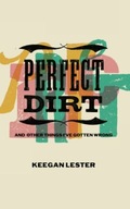Perfect Dirt: And Other Things I ve Gotten Wrong