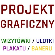 PROJEKT GRAFICZNY - WIZYTÓWKI ULOTKI PLAKAT BANER