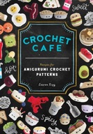 Crochet Cafe: Recipes for Amigurumi Lauren Espy