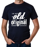 koszulka I'M NOT OLD I'M ORIGINAL prezent