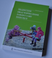 Tradycyjne oraz Współczesne Zabawy i Gry Dziecięce