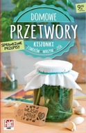 DOMOWE PRZETWORY. KISZONKI Z OWOCÓW, WARZYW..