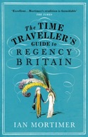 The Time Traveller s Guide to Regency Britain: