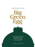 Cooking on the Big Green Egg: Everything You Need