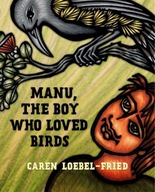 Manu, the Boy Who Loved Birds Loebel-Fried Caren