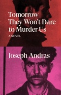 Tomorrow They Won t Dare to Murder Us: A Novel
