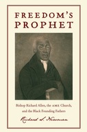 Freedom s Prophet: Bishop Richard Allen, the AME